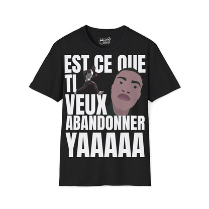 T-shirt : est ce que ti veux abandonner YAAAAAA