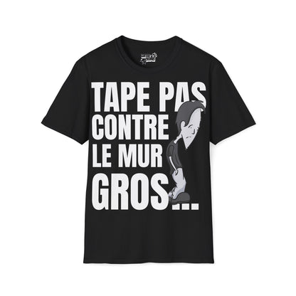 T-shirt : Tape pas contre le mur gros...