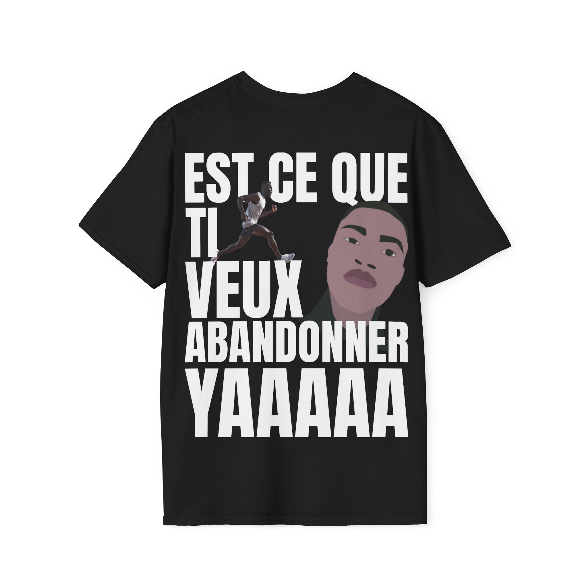 T-shirt : est ce que ti veux abandonner YAAAAA ( arrière )